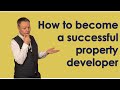 How to become a successful property developer