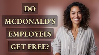 Do McDonald's employees get free?