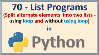 Python List Program:Splitting list into two with their alternative elements(Using for & while loops)