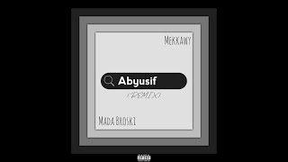 Mada Broski - Abyusif ft. Mekkawy (Remix) | مادا بروسكي - أبيوسف مع مكاوي (ريمكس)