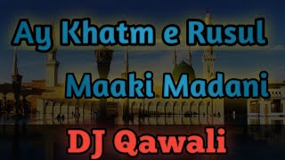 Ay Khatm e Rasul Maaki Madani | DJ Qawali M.R.B.Dj Audio