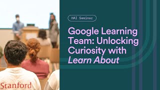 HAI Seminar with Google Learning Team: Unlocking Curiosity with 