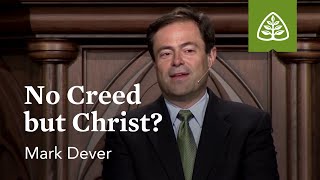 Mark Dever: No Creed but Christ?