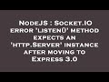 NodeJS : Socket.IO error 'listen()' method expects an 'http.Server' instance after moving to Express
