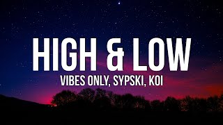 Vibes Only \u0026 SypSki - High \u0026 Low (Lyrics) ft. Koi