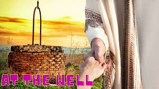 At the well | Agape (in greek) unconditional love John 3:16 | Conversation with Jesus