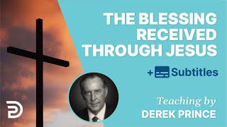 Jesus Became A Curse, So That We Might Receive The Blessing | Derek Prince