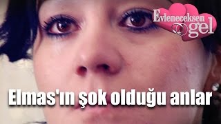 Evleneceksen Gel - Elmas'ın Şok Olduğu Anlar