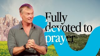 Fully Devoted to Prayer | Jason Elsmore