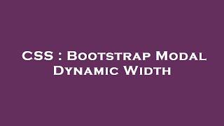 CSS : Bootstrap Modal Dynamic Width