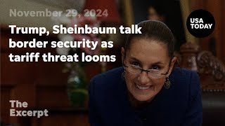 Trump, Sheinbaum talk border security as tariff threat looms | The Excerpt