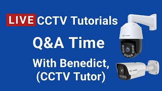 Live CCTV Tutorials, Q \u0026 A Time with Benedict.