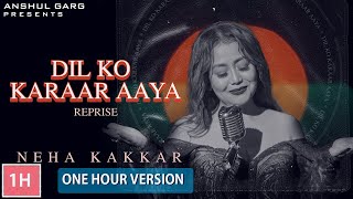 DIL KO KARRAR AAYA Reprise - Neha Kakkar【1 Hour Version】Rajat Nagpal | Rana | Anshul Garg
