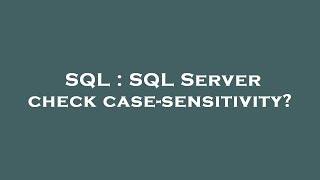 SQL : SQL Server check case-sensitivity?