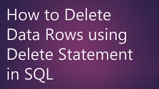 Learn How to Delete Data Rows using Delete Statement in SQL