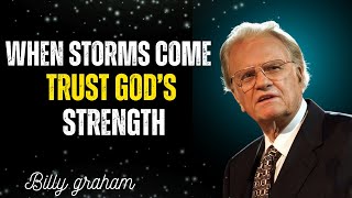 When Storms Come Trust God S Strength Billy Graham