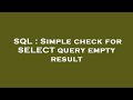 SQL : Simple check for SELECT query empty result