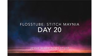 FlossTube for Stitch Maynia: Day 20