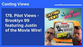 178. Pilot Views - Brooklyn 99 featuring Justin of the Movie Wire! | Casting Views