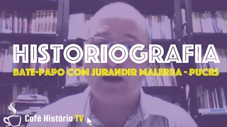 Historiografia | Bate-papo com Jurandir Malerba (PUCRS)