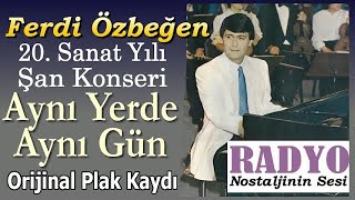 Ferdi Özbeğen - Aynı Yerde Aynı Gün (ŞAN Konseri)