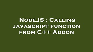 NodeJS : Calling javascript function from C++ Addon