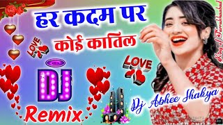 Har Kadam Par Koi Katil Hai[Dj Remix] Love Dholki Mix Dj Song Remix By Dj Abhee Shakya Style