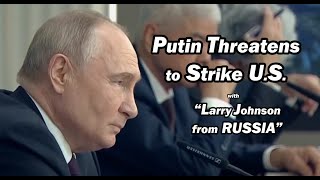 Putin Threatens to Strike U.S. w/ Larry Johnson from RUSSIA