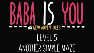 Baba is You - New Adventures - Level 5 - Another simple maze - Solution