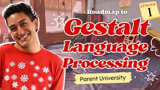 Parent U - Gestalt Language Processing (Part 1)