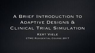 CTMC Course 2017: A Brief Intro to Adaptive Trials and Trial Simulations, Presented by Kert Viele