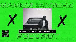 GameChangerzPodcast Episode 98 | 