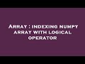 Array : indexing numpy array with logical operator