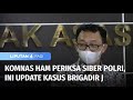 Komnas HAM Periksa Tim Siber Polri Terkait Kasus Brigadir J, 15 Ponsel Telah Dikumpulkan | Liputan 6