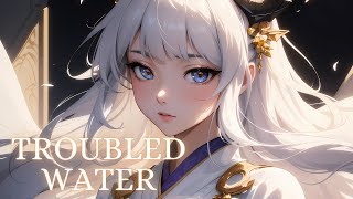 Nightcore - Troubled Water