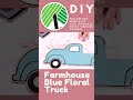 dollar tree diy spring farmhouse floral truck decor