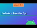 S4 E19: LiveData = Reactive Android App