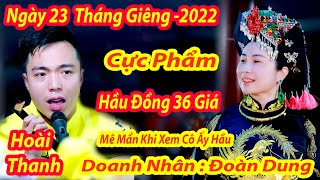 CỰC PHẨM HẦU ĐỒNG 36 GIÁ - HÁT VĂN HOÀI THANH HAY NHẤT 2022 - DOANH NHÂN XINH XINH ĐOÀN DUNG