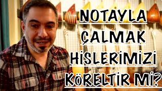 SIRRI LAÇİN ~ NOTAYLA ÇALMAK HİSLERİMİZİ KÖRELTİR Mİ?