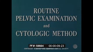1958 MEDICAL TRAINING FILM   ROUTINE PELVIC EXAMINATION  CYTOLOGIC METHOD  PAP TEST  59664