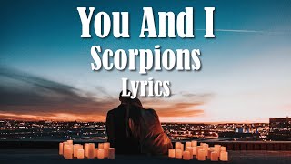 Scorpions - You And I (Lyrics) (FULL HD) HQ Audio 🎵