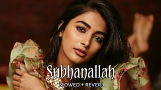 Subhanallah - { Slowed + Reverb} || Heartbeat42 ♡
