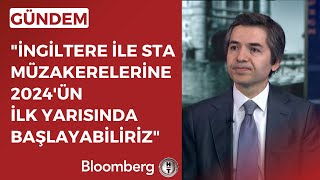 Büyükelçi Ertaş: İngiltere ile STA Müzakerelerine 2024'ün İlk Yarısında Başlayabiliriz