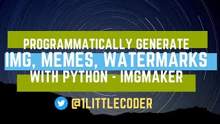 Programmatically create Images, Memes, Watermarks using Python with imgmaker