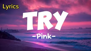 Pink  -  Try  ( Lyrics )