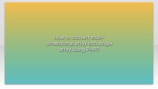 How to convert multi-dimensional array into single array using PHP?