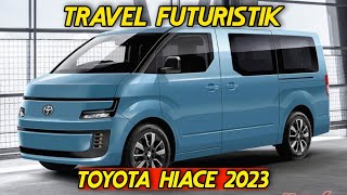 TRAVEL FUTURISTIK DARI TOYOTA ‼️ TOYOTA HIACE 2023