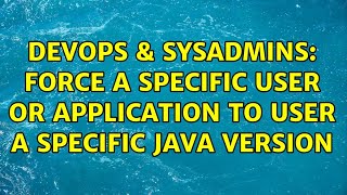 DevOps & SysAdmins: Force a specific user or application to user a specific java version