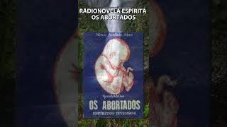 OS ABORTADOS - RÁDIO NOVELA ESPÍRITA PT2