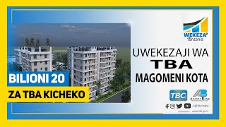 #TBC1 WEKEZA TANZANIA: UWEKEZAJI WA ZAIDI YA BILIONI 20 ZA TBA KICHEKO WA WATUMISHI DSM